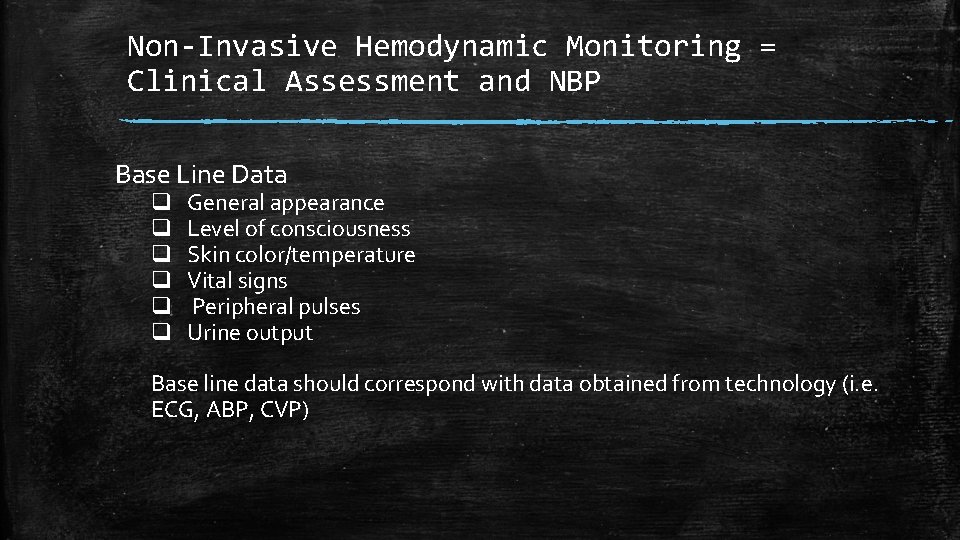 Non-Invasive Hemodynamic Monitoring = Clinical Assessment and NBP Base Line Data q q q