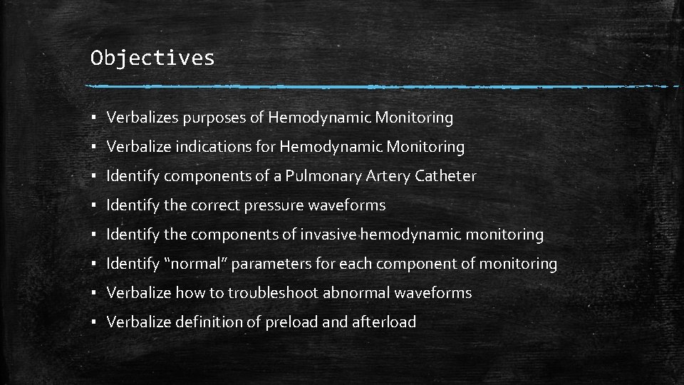 Objectives ▪ Verbalizes purposes of Hemodynamic Monitoring ▪ Verbalize indications for Hemodynamic Monitoring ▪