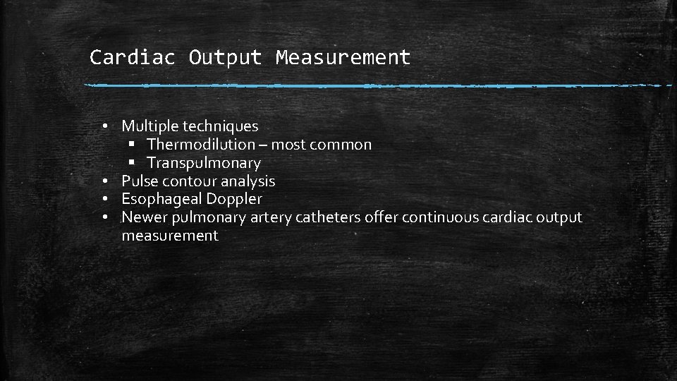 Cardiac Output Measurement • Multiple techniques § Thermodilution – most common § Transpulmonary •