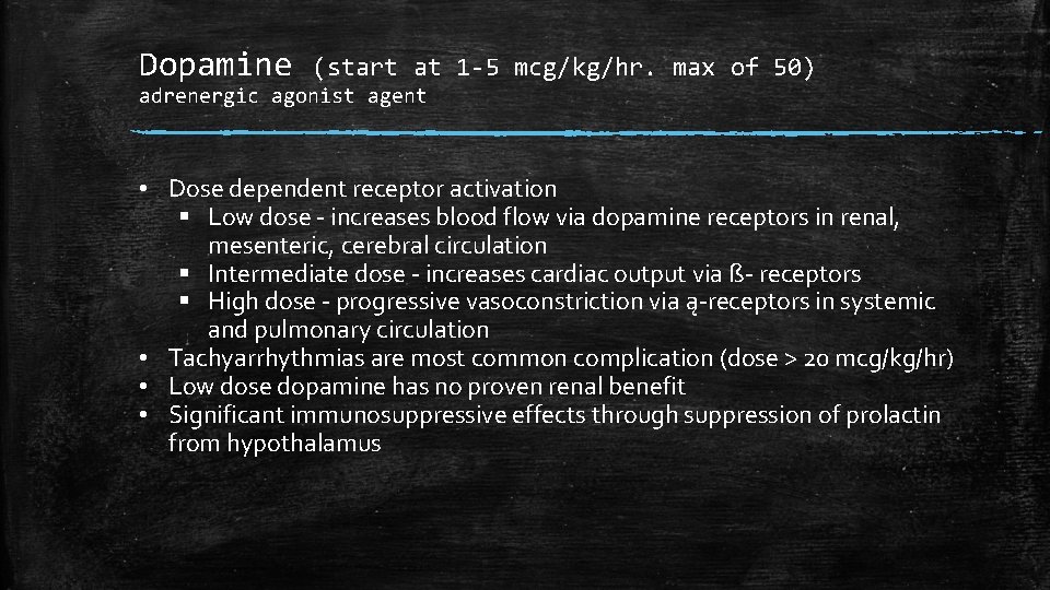 Dopamine (start at 1 -5 mcg/kg/hr. max of 50) adrenergic agonist agent • Dose