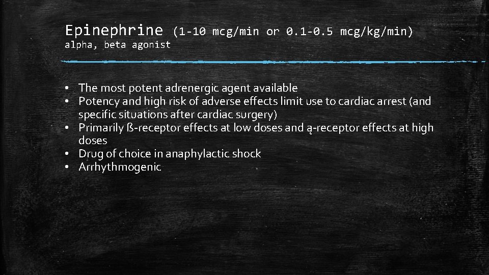 Epinephrine alpha, beta agonist (1 -10 mcg/min or 0. 1 -0. 5 mcg/kg/min) •