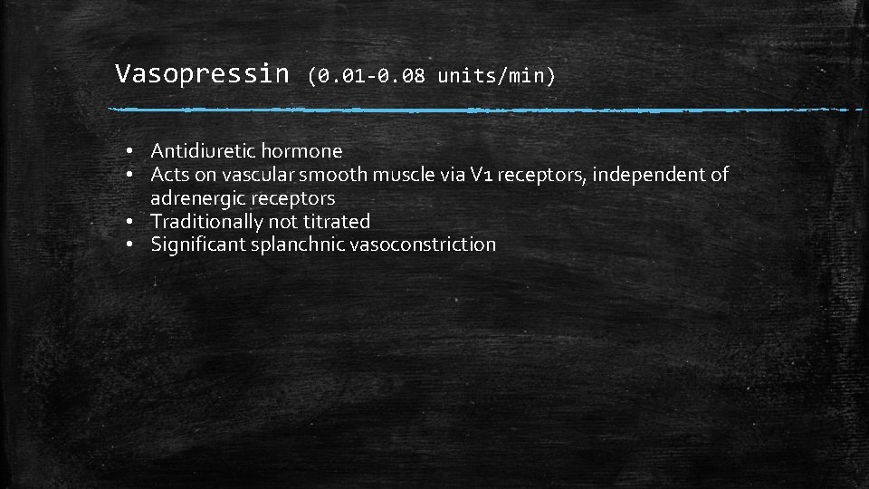 Vasopressin (0. 01 -0. 08 units/min) • Antidiuretic hormone • Acts on vascular smooth