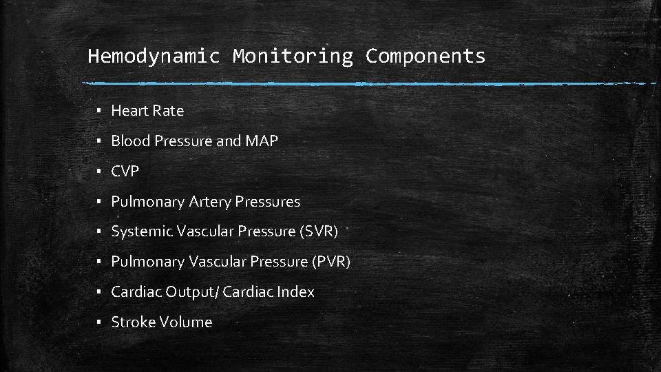 Hemodynamic Monitoring Components ▪ Heart Rate ▪ Blood Pressure and MAP ▪ CVP ▪