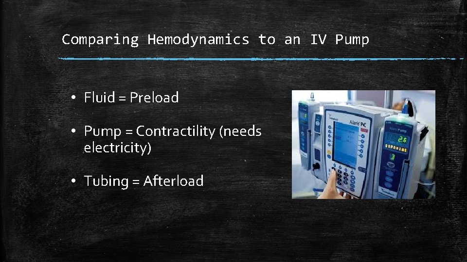 Comparing Hemodynamics to an IV Pump • Fluid = Preload • Pump = Contractility