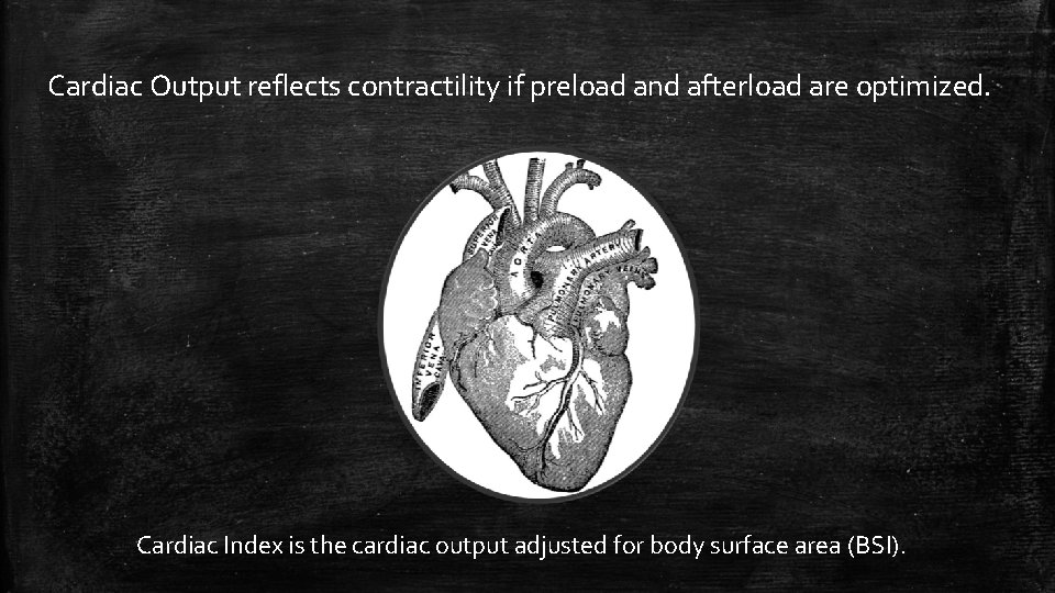 Cardiac Output reflects contractility if preload and afterload are optimized. Cardiac Index is the