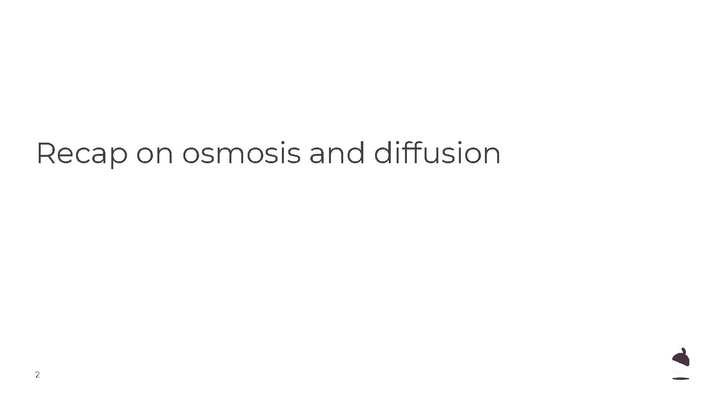 Recap on osmosis and diffusion 2 