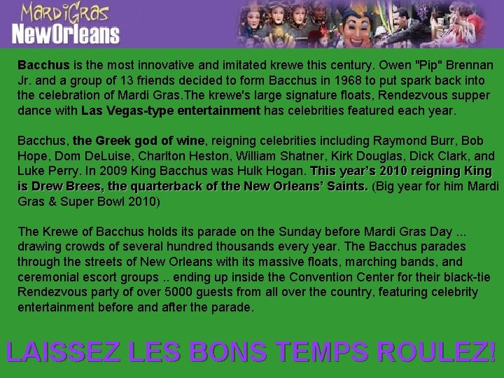 Bacchus is the most innovative and imitated krewe this century. Owen "Pip" Brennan Jr.