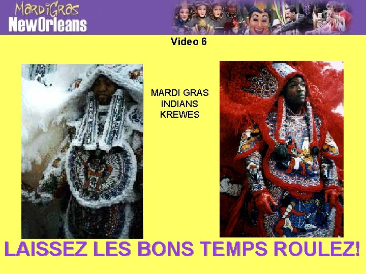 Video 6 MARDI GRAS INDIANS KREWES LAISSEZ LES BONS TEMPS ROULEZ! 