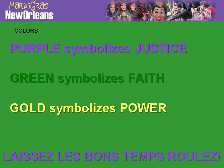 COLORS PURPLE symbolizes JUSTICE GREEN symbolizes FAITH GOLD symbolizes POWER LAISSEZ LES BONS TEMPS