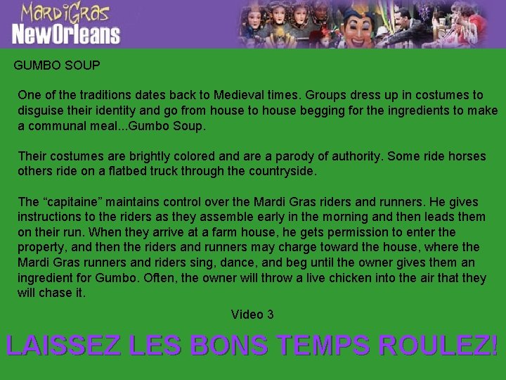 GUMBO SOUP One of the traditions dates back to Medieval times. Groups dress up