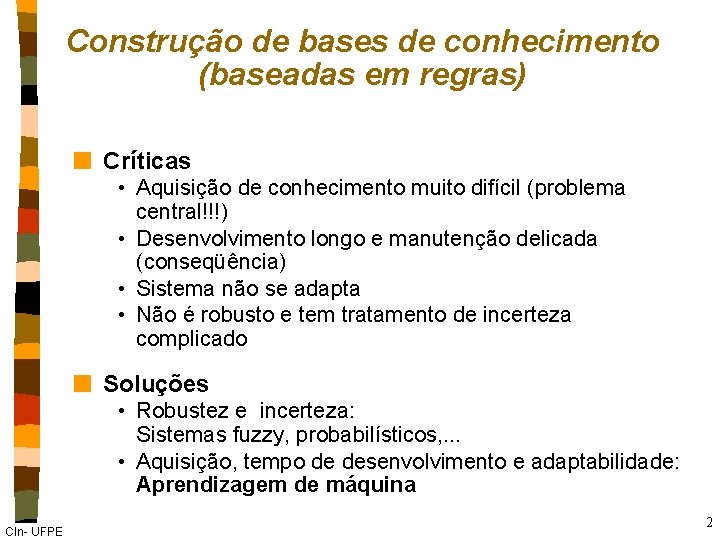 Construção de bases de conhecimento (baseadas em regras) n Críticas • Aquisição de conhecimento