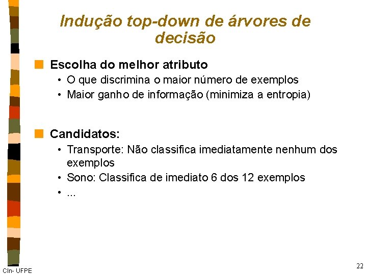 Indução top-down de árvores de decisão n Escolha do melhor atributo • O que