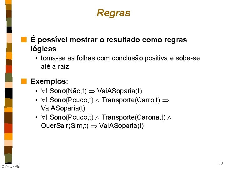 Regras n É possível mostrar o resultado como regras lógicas • toma-se as folhas