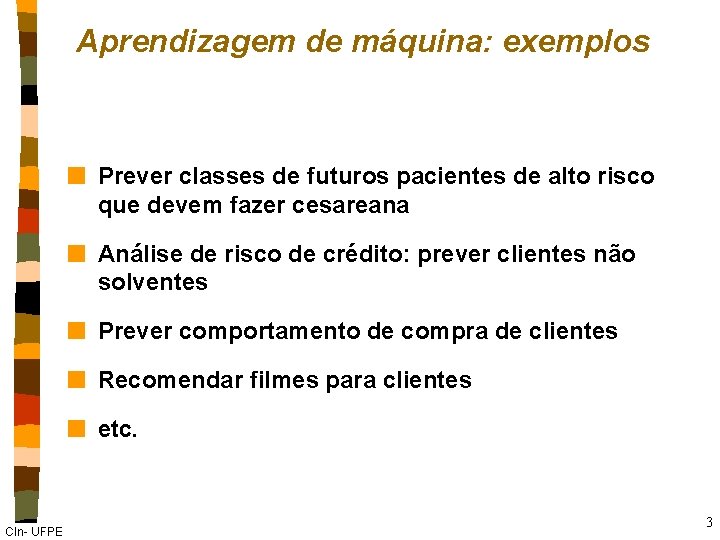 Aprendizagem de máquina: exemplos n Prever classes de futuros pacientes de alto risco que