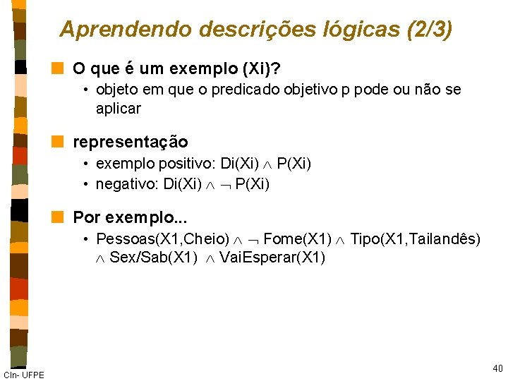Aprendendo descrições lógicas (2/3) n O que é um exemplo (Xi)? • objeto em