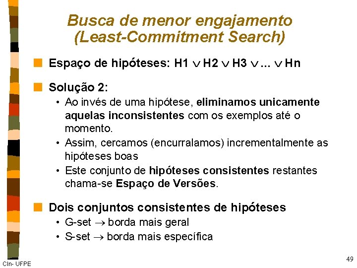 Busca de menor engajamento (Least-Commitment Search) n Espaço de hipóteses: H 1 H 2