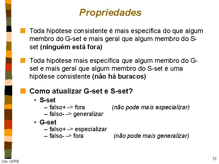 Propriedades n Toda hipótese consistente é mais específica do que algum membro do G-set