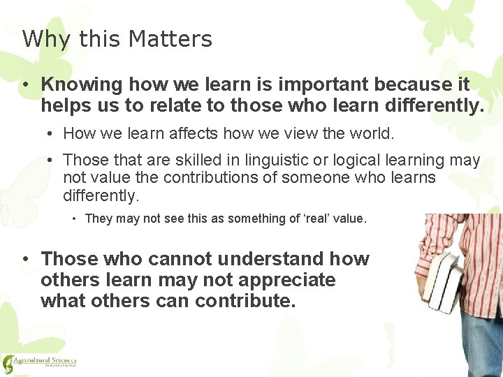 Why this Matters • Knowing how we learn is important because it helps us