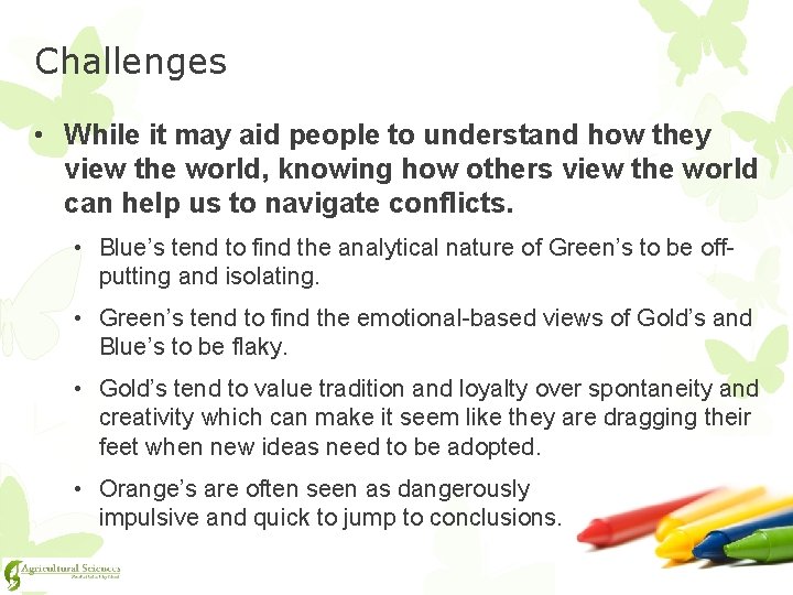 Challenges • While it may aid people to understand how they view the world,