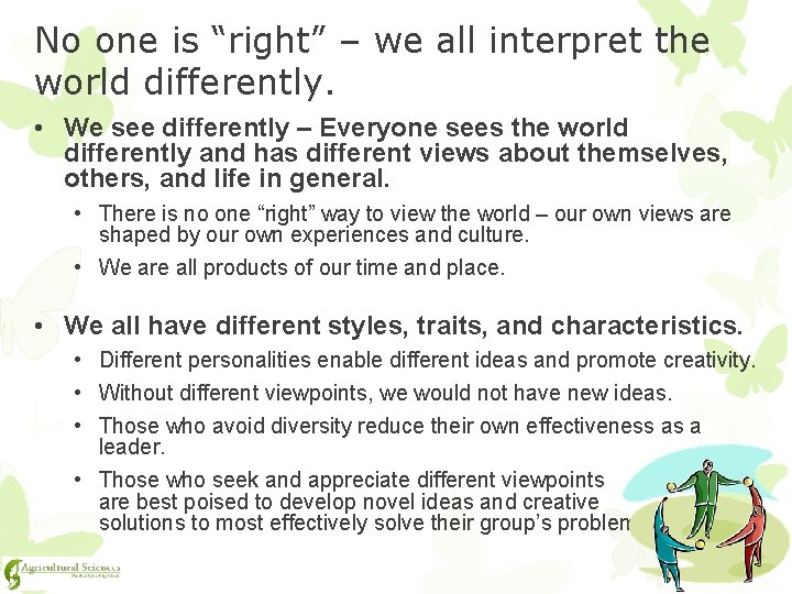 No one is “right” – we all interpret the world differently. • We see