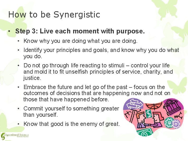 How to be Synergistic • Step 3: Live each moment with purpose. • Know