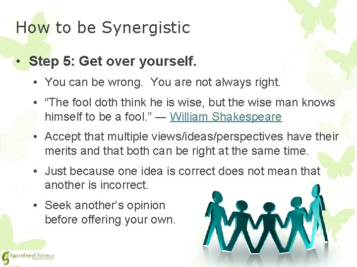 How to be Synergistic • Step 5: Get over yourself. • You can be