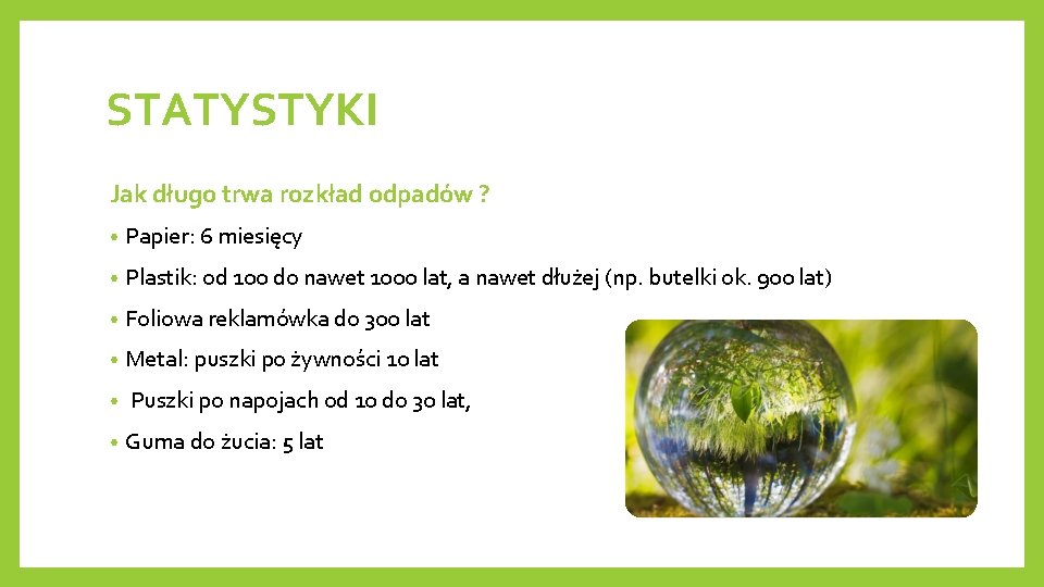 STATYSTYKI Jak długo trwa rozkład odpadów ? • Papier: 6 miesięcy • Plastik: od