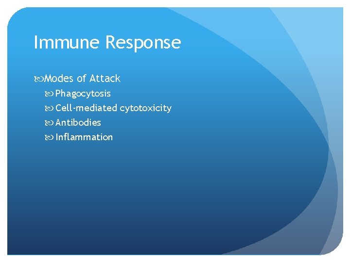 Immune Response Modes of Attack Phagocytosis Cell-mediated cytotoxicity Antibodies Inflammation 