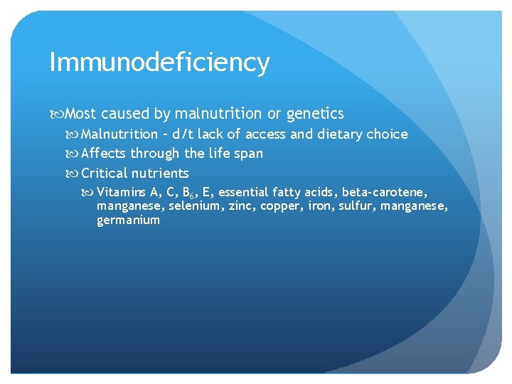 Immunodeficiency Most caused by malnutrition or genetics Malnutrition – d/t lack of access and