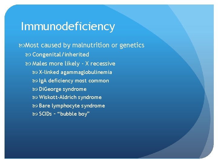 Immunodeficiency Most caused by malnutrition or genetics Congenital/inherited Males more likely - X recessive