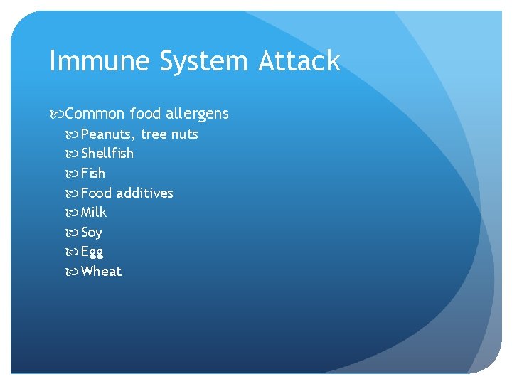 Immune System Attack Common food allergens Peanuts, tree nuts Shellfish Food additives Milk Soy