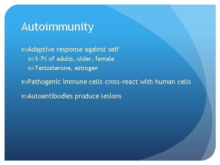 Autoimmunity Adaptive response against self 5 -7% of adults, older, female Testosterone, estrogen Pathogenic