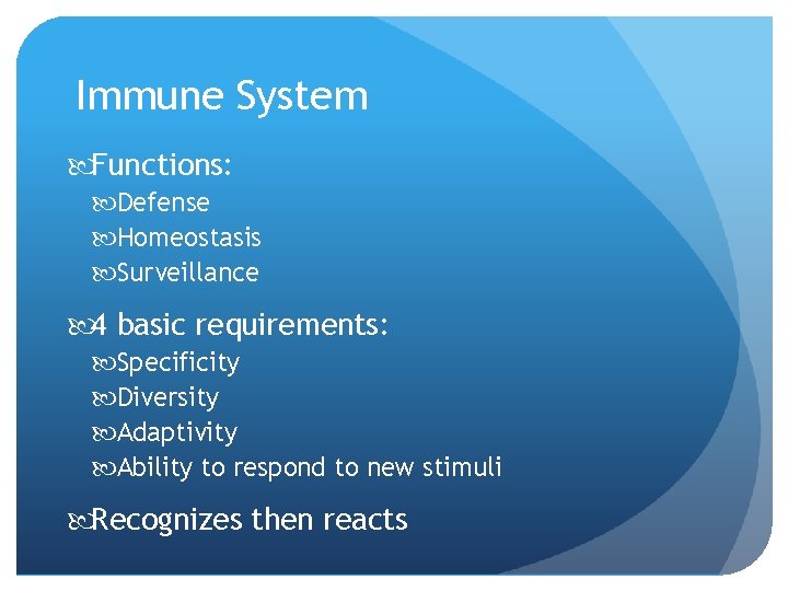 Immune System Functions: Defense Homeostasis Surveillance 4 basic requirements: Specificity Diversity Adaptivity Ability to