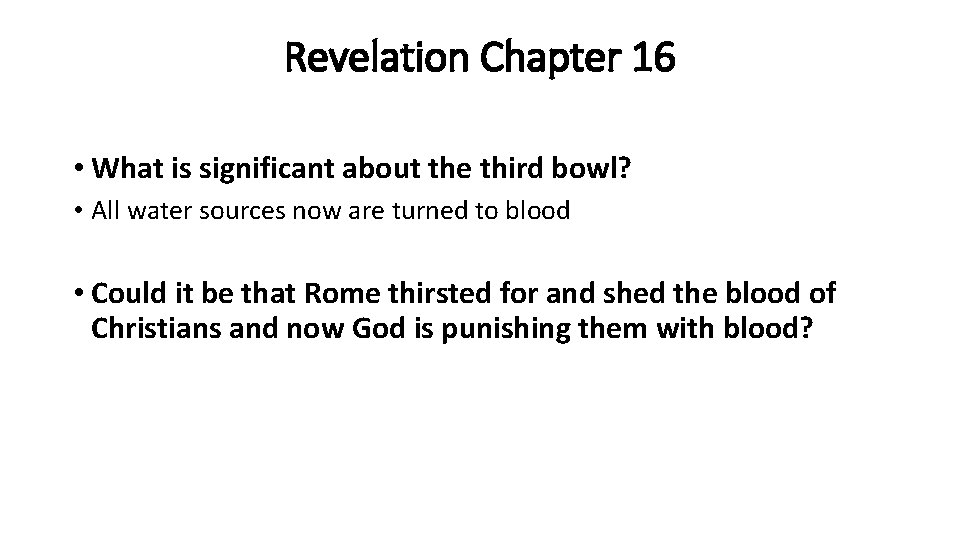 Revelation Chapter 16 • What is significant about the third bowl? • All water