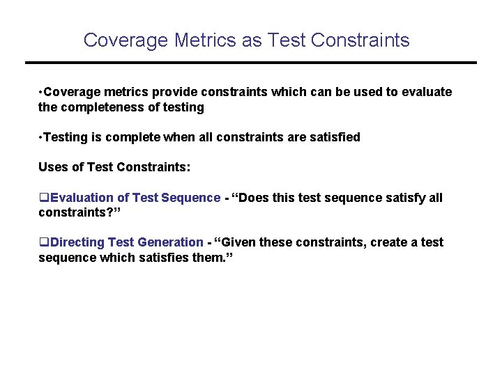 Coverage Metrics as Test Constraints • Coverage metrics provide constraints which can be used