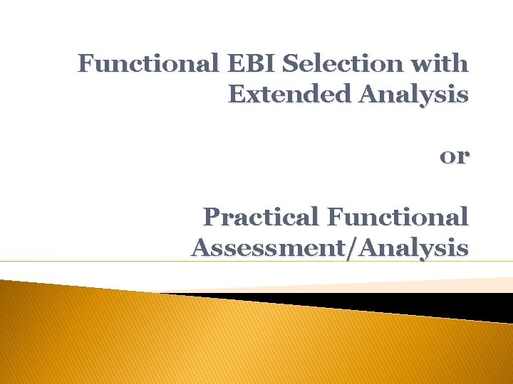 Functional EBI Selection with Extended Analysis or Practical Functional Assessment/Analysis 