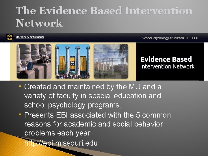 The Evidence Based Intervention Network Created and maintained by the MU and a variety