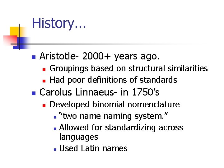 History. . . n Aristotle- 2000+ years ago. n n n Groupings based on