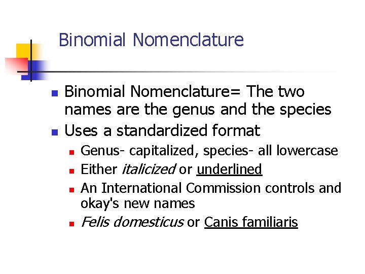 Binomial Nomenclature n n Binomial Nomenclature= The two names are the genus and the