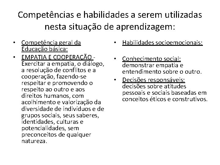 Competências e habilidades a serem utilizadas nesta situação de aprendizagem: • Competência geral da