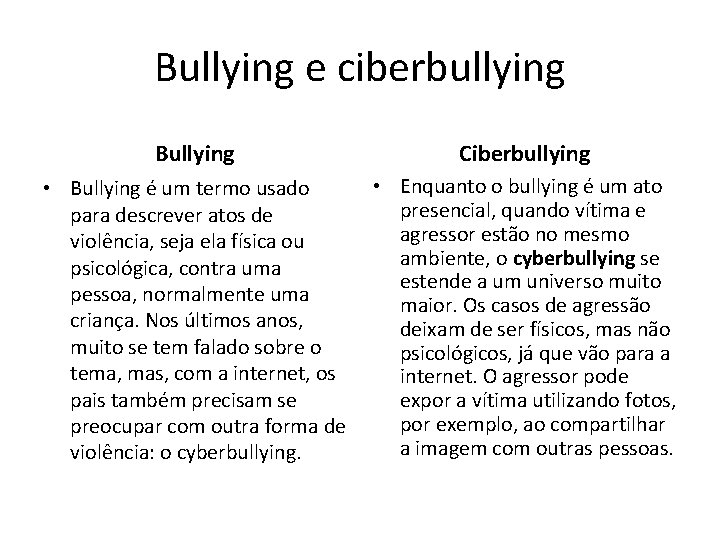 Bullying e ciberbullying Bullying Ciberbullying • Bullying é um termo usado para descrever atos