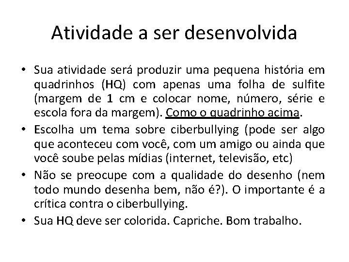 Atividade a ser desenvolvida • Sua atividade será produzir uma pequena história em quadrinhos