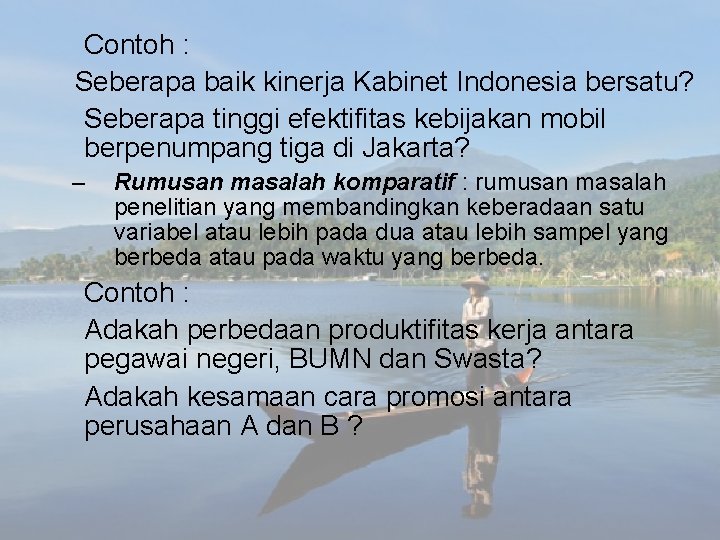 Contoh : Seberapa baik kinerja Kabinet Indonesia bersatu? Seberapa tinggi efektifitas kebijakan mobil berpenumpang