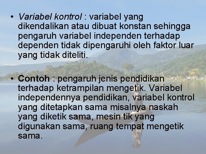  • Variabel kontrol : variabel yang dikendalikan atau dibuat konstan sehingga pengaruh variabel