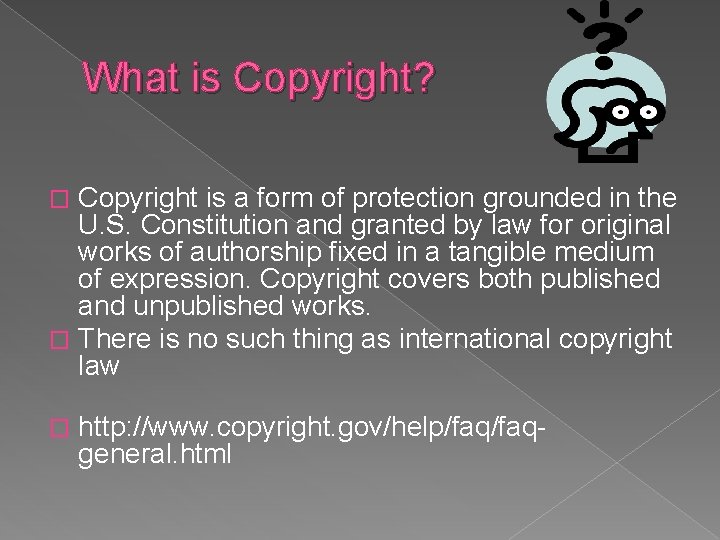 What is Copyright? Copyright is a form of protection grounded in the U. S.