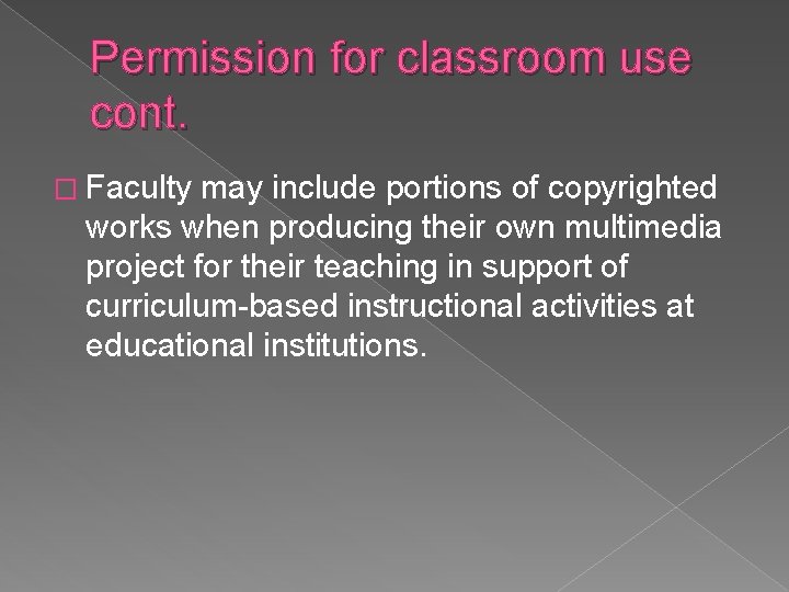 Permission for classroom use cont. � Faculty may include portions of copyrighted works when