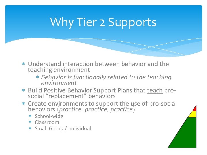 Why Tier 2 Supports Understand interaction between behavior and the teaching environment Behavior is