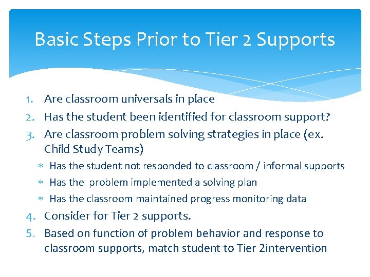 Basic Steps Prior to Tier 2 Supports 1. Are classroom universals in place 2.