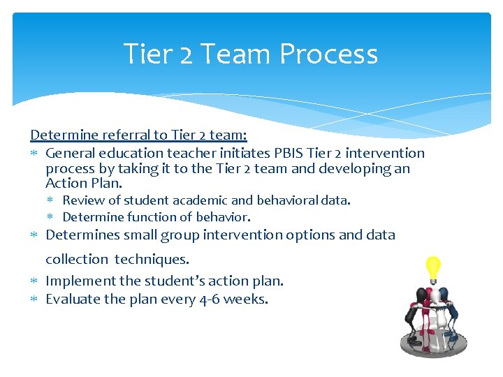 Tier 2 Team Process Determine referral to Tier 2 team: General education teacher initiates