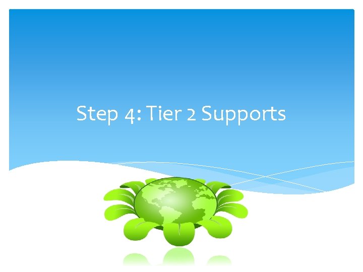 Step 4: Tier 2 Supports 